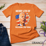 Funny Joe Biden Merry Happy 4th Of You Know...The Thing T-Shirt