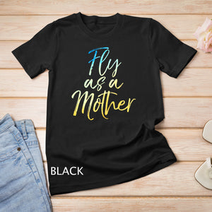 Funny Mother's Day Gift for Moms Cute Fly as a Mother T-Shirt