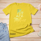 Funny Mother's Day Gift for Moms Cute Fly as a Mother T-Shirt