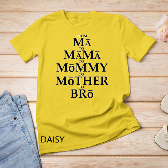 Funny Mother to Bro From Ma Mama Mommy Mother Bruh Fun Mom T-Shirt