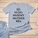 Funny Mother to Bro From Ma Mama Mommy Mother Bruh Fun Mom T-Shirt