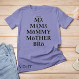 Funny Mother to Bro From Ma Mama Mommy Mother Bruh Fun Mom T-Shirt