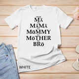 Funny Mother to Bro From Ma Mama Mommy Mother Bruh Fun Mom T-Shirt