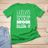 Funny Scout Mom I Never Dreamed Mother Day Gift T-Shirt