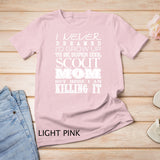 Funny Scout Mom I Never Dreamed Mother Day Gift T-Shirt