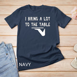 Funny pun I bring a lot to the table Funny server T-Shirt
