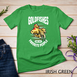 Goldfishes Are My Favorite People Goldfish Lover T-Shirt