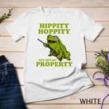 Hippity Hoppity Get Off My Property Hoodie  Funny Frog Meme T-Shirt