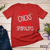 I Dig Chicks With Sparklers Funny 4th of July Shirts