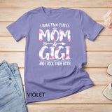 I Have Two Titles Mom And Gigi Shirt Floral Funny Mother Day T-Shirt