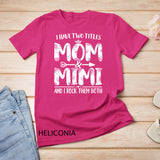 I Have Two Titles Mom And Mimi Shirt Floral Funny Mother Day T-Shirt