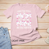 I Have Two Titles Mom And Mimi Shirt Floral Funny Mother Day T-Shirt