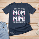 I Have Two Titles Mom And Mimi Shirt Floral Funny Mother Day T-Shirt