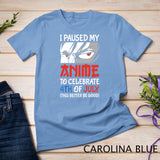 I Paused My Anime To Celebrate 4th of July Funny 4th Of July T-Shirt