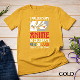 I Paused My Anime To Celebrate 4th of July Funny 4th Of July T-Shirt