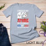 I Paused My Anime To Celebrate 4th of July Funny 4th Of July T-Shirt