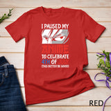 I Paused My Anime To Celebrate 4th of July Funny 4th Of July T-Shirt