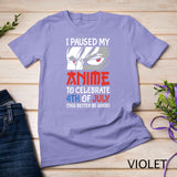 I Paused My Anime To Celebrate 4th of July Funny 4th Of July T-Shirt