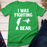 I Was Fighting A Bear After Surgery Recovery Leg Broken Arm T-Shirt