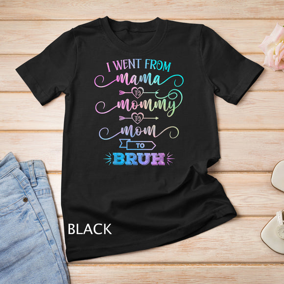 I Went From Mama to Mommy to Mom to Bruh Funny Mother Day T-Shirt