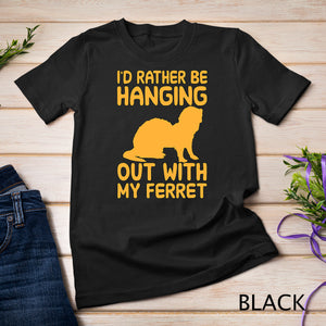 I'd rather be hanging out with my ferret T-Shirt