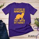 I'd rather be hanging out with my ferret T-Shirt