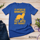 I'd rather be hanging out with my ferret T-Shirt