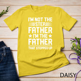 I'm Not The Step Father Stepped Up T shirt Fathers Day Gifts