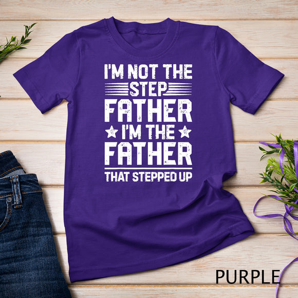 I'm Not The Step Father Stepped Up T shirt Fathers Day Gifts