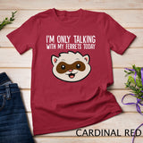 I'm Only Talking With My Ferrets Today T-Shirt