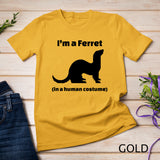 I'm a Ferret in a Human Costume Novelty T-Shirt