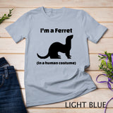 I'm a Ferret in a Human Costume Novelty T-Shirt