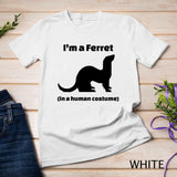 I'm a Ferret in a Human Costume Novelty T-Shirt