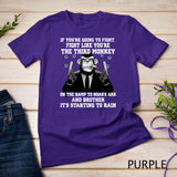 If You're Going To Fight Fight Like The Third Monkey T-Shirt
