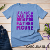 It's Not A Dad Bod - It's A Father Figure Fathersday Funny T-Shirt