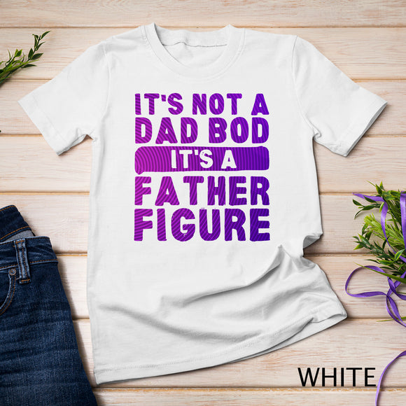 It's Not A Dad Bod - It's A Father Figure Fathersday Funny T-Shirt