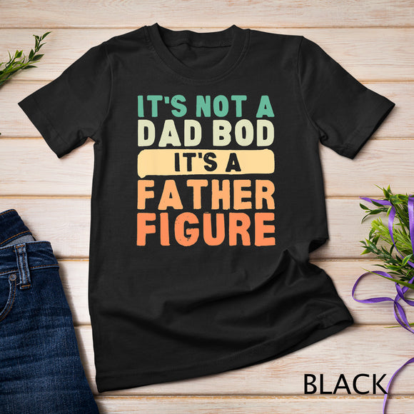 It's Not A Dad Bod It's A Father Figure Fathersday Funny T-Shirt
