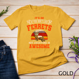 It's Ok If You Don't Like Ferrets Not Everyone Is Awesome T-Shirt