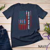 Just Here To Bang American Flag Fireworks Funny 4th Of July T-Shirt