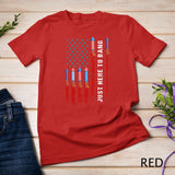 Just Here To Bang American Flag Fireworks Funny 4th Of July T-Shirt