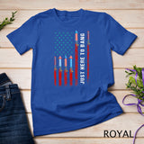 Just Here To Bang American Flag Fireworks Funny 4th Of July T-Shirt