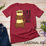 Life Is Not Ferret All Funny Ferret Love Ferrets T-Shirt