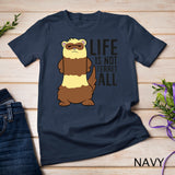 Life Is Not Ferret All Funny Ferret Love Ferrets T-Shirt