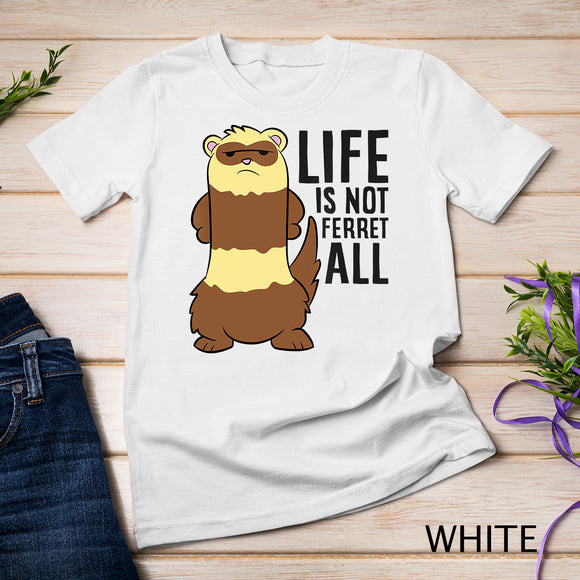 Life Is Not Ferret All Funny Ferret Love Ferrets T-Shirt