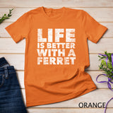 Life is Better with a Ferret - Proud Ferret Parent Animal Pullover Hoodie T-Shirt