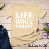 Life is Better with a Ferret - Proud Ferret Parent Animal Pullover Hoodie T-Shirt