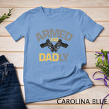 Mens Armed And Dadly, Funny Deadly Father Gift For Fathers Day T-Shirt