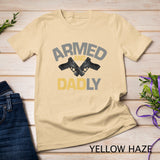 Mens Armed And Dadly, Funny Deadly Father Gift For Fathers Day T-Shirt