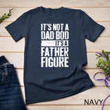 Mens It's Not A Dad Bod It's A Father Figure T-Shirt T-Shirt