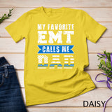 Mens My Favorite EMT Calls Me Dad Of An EMT Father T-Shirt